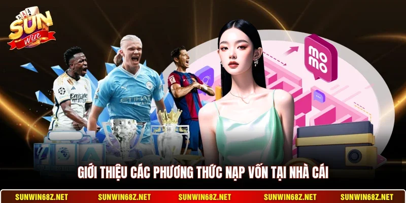 Nạp Tiền Sunwin 2 Sunwin Giới thiệu các phương thức nạp vốn tại nhà cái