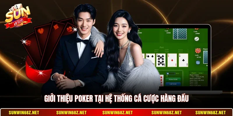 Poker - Hình Thức Đánh Bài Trí Tuệ Đỉnh Cao Năm 2026 10 Sunwin Giới thiệu Poker tại hệ thống cá cược hàng đầu