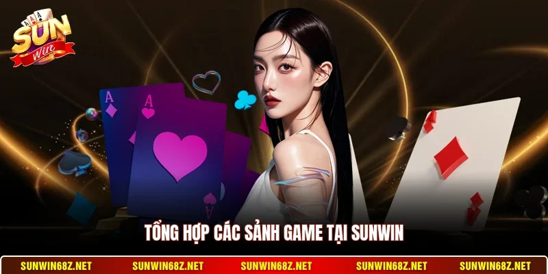 Sunwin 18 Sunwin Tổng hợp các sảnh game tại Sunwin
