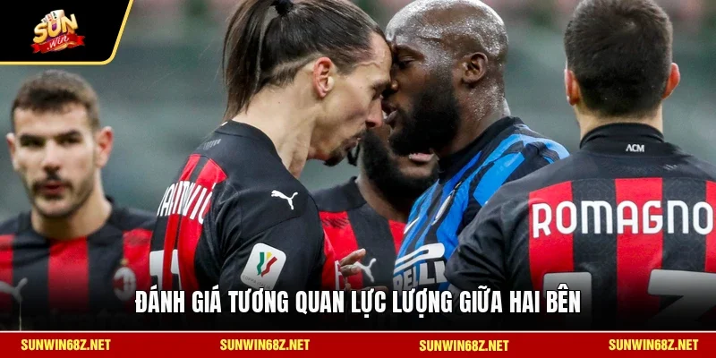 Nhận Định Inter Milan Vs AC Milan 19/5 - Trận Derby Rực Lửa 3 Sunwin Đánh giá tương quan lực lượng giữa hai bên