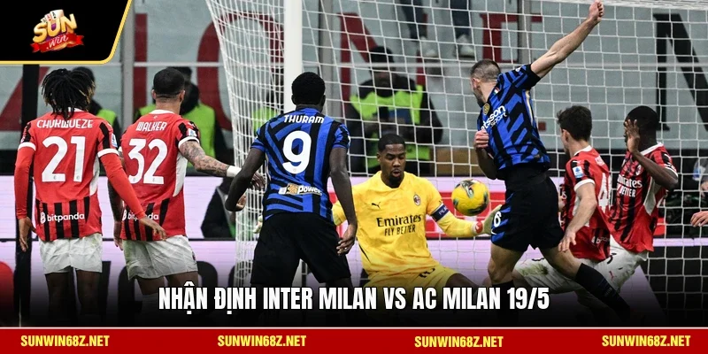 Nhận Định Inter Milan Vs AC Milan 19/5 - Trận Derby Rực Lửa 2 Sunwin Nhận định Inter Milan vs AC Milan 19/5